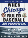 When Chicago Ruled Baseball (eBook): The Cubs-White Sox World Series of 1906